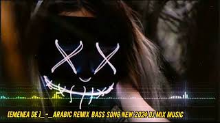 Emenea DeArabic Remix song Dj bass New 2024 song mixsing song dj [upl. by Renner]