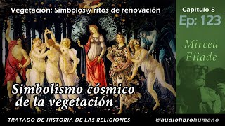 123 Simbolismo cósmico de la vegetación  Mircea Eliade [upl. by Alessig1]