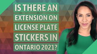 Is there an extension on license plate stickers in Ontario 2021 [upl. by Griseldis]