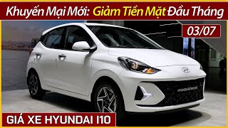 Giá xe Hyundai I10 đầu tháng 07 Giảm tiền mặt cho các bản xe I10 bản nâng cấp vừa mới ra mắt [upl. by Ahsienaj]