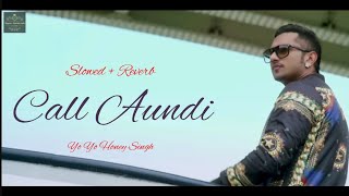 Call Aundi  Slowed  Reverb  Version Song  Yo Yo Honey Singh  Zorawar [upl. by Goodrow138]