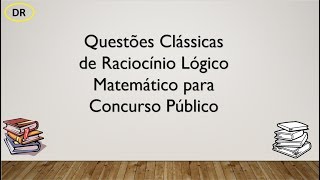 Questões Clássicas de Raciocínio Lógico para Concursos Públicos 1 [upl. by Noynek]