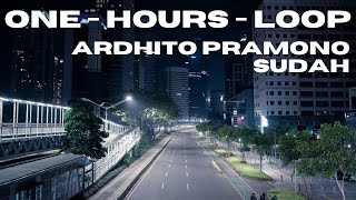 Ardhito Pramono  Sudah 1 Hour Loop [upl. by Verne]