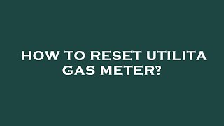 How to reset utilita gas meter [upl. by Aramoy186]