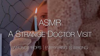 ASMR A Strange Doctor Visit  Wrong Props  Everything is Wrong [upl. by Kelila]