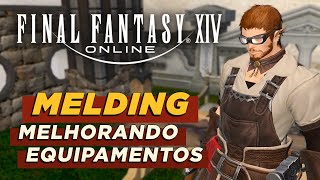 MELDING Por que é IMPORTANTE E COMO MELHORAR seus Equips  FINAL FANTASY XIV [upl. by Imak]