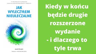 Jak wyleczyłem nieuleczalne  kiedy będzie drugie rozszerzone wydanie i dlaczego to tyle trwa [upl. by Hummel]