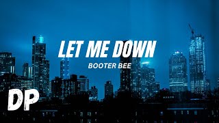 Booter Bee  Let Me Down Lyrics [upl. by Assirak]