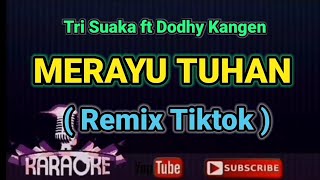 Karaoke Remix Tiktok  MERAYU TUHAN  Tri Suaka feat Dodhy Kangen [upl. by Ardnaed]