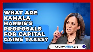 What Are Kamala Harriss Proposals for Capital Gains Taxes  CountyOfficeorg [upl. by Ianej726]