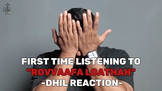 FIRST TIME LISTENING TOquotROVVAAFA LOATHAHquot DHIL REACTION [upl. by Dulcea500]