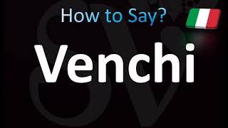 How to Pronounce Venchi Italian [upl. by Anoy142]