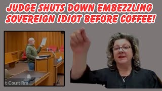 JUDGE SHUTS DOWN EMBEZZLING SOVEREIGN IDIOT BEFORE COFFEE [upl. by Anirol819]