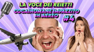 COCAINOMANE IMPAZZITO IN AEREO  La Voce dei Reietti 4 [upl. by Yauq]