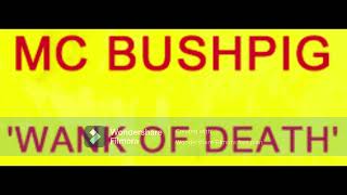 MC Bushpig  Wank Of Death [upl. by Piderit]