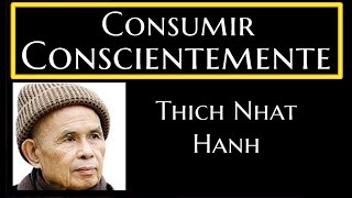 CONSUMIR CONSCIENTEMENTE Thich Nhat Hanh [upl. by Elbart957]