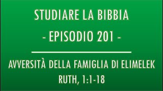 STUDIARE LA BIBBIA 201  AVVERSITÀ DELLA FAMIGLIA DI ELIMELEK RUTH 1118 [upl. by Meriel]