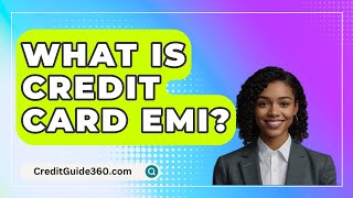 What Is Credit Card EMI  CreditGuide360com [upl. by Odnomar]