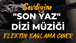 Son Yaz quotSevdiğimquot Dizi Müziği  Elektro Bağlama Cover Erhan Boraer [upl. by Landan]