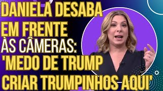 Daniela Lima se deprime e entrega os pontos quotTenho medo dos Trumpinhos aqui no Brasilquot [upl. by Enihpets]