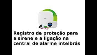 Registro de proteção para a sirene e a ligação na central de alarme intelbras [upl. by Anyalram]