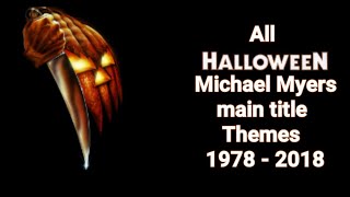 All Michael Myers Halloween themes 1978  2018 [upl. by Dnalor]