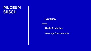 Lecture Sérgio B Martins Weaving Environments [upl. by Swagerty35]