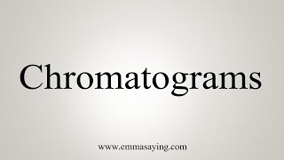 How To Say Chromatograms [upl. by Eyahc543]