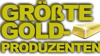 Die 10 größten Goldproduzenten [upl. by Nothgiel]