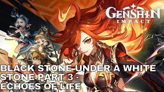 GENSHIN IMPACT BLACK STONE UNDER A WHITE STONE PART 3  ECHOES OF LIFE [upl. by Martineau]