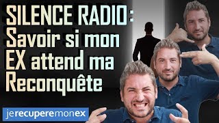 COMMENT SAVOIR SI MON EX ATTEND QUE JAILLE LE RECONQUÉRIR SI JE SUIS EN SILENCE RADIO [upl. by Utas421]