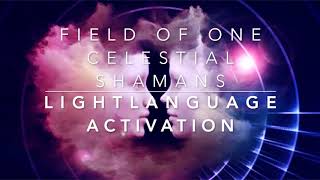 Light Language Activation  Field of ONE  Celestial Shamans femmasc [upl. by Arotak]