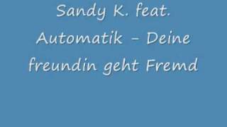 Sady K feat Automatik  Deine Freundin geht Fremd [upl. by Ahsineb]