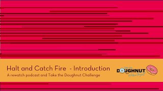 Halt and Catch Fire  Introduction  a rewatch podcast and Take the Doughnut Challenge [upl. by Airenahs817]