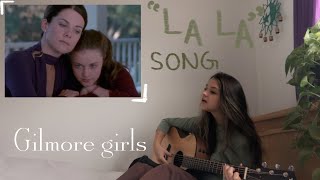 gilmore girls la la songs cover [upl. by Gariepy]