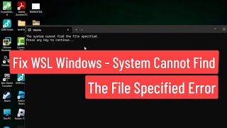 Fix WSL Windows  System Cannot Find The File Specified Error [upl. by Wj]