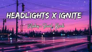 Headlights X Ignite  Alan walker  Mashup  Slowed  Reverb  mashup song 😌😌💓 [upl. by Tatianas55]