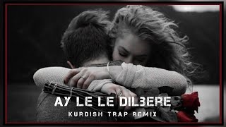 Ay le le Dilbere  Hozan Hamid Kurdish Trap Remix prod Gazap beats [upl. by Yttisahc]