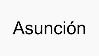 How to pronounce Asunción [upl. by Dempstor]