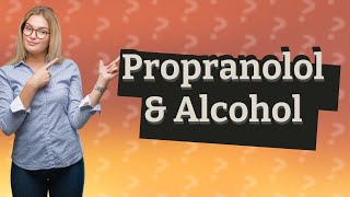 Can I drink 24 hours after taking propranolol [upl. by Ahcsatan]