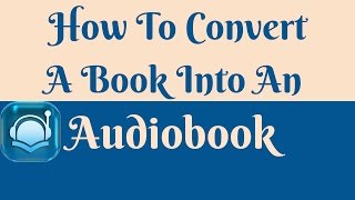 How to Convert a Book into an Audiobook [upl. by Morez]