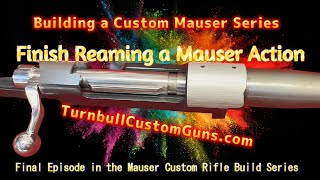 Chambering a Military Mauser Action Building a Custom Mauser  Turnbull Custom Guns [upl. by Friday]