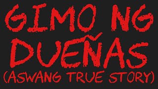 GIMO NG DUEÑAS Aswang True Story [upl. by Garihc]