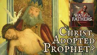 44 The Heresies – Adoptionism Christ as Anointed Prophet  Way of the Fathers [upl. by Sices]