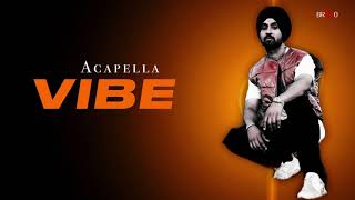 Vibe  Diljit Dosanjh  Acapella Song [upl. by Fogel379]