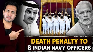 Why QATAR Gave DEATH PENALTY To 8 Indian Navy Officers  INDIAS Next Big Move [upl. by Idden]