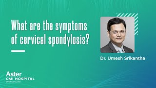 What are the symptoms of cervical spondylosis  Dr Umesh Srikantha  Aster CMI Hospital Bangalore [upl. by Norrehs]