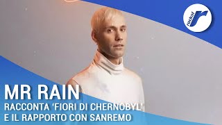 Mr Rain racconta ‘Fiori di Chernobyl’ e il suo rapporto con Sanremo [upl. by Niroht351]