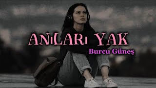 Burcu Güneş  Anıları Yak  lyricsşarkı sözleri 🎧 [upl. by Anneuq200]