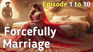 Forcefully Marriage  Episode 1 to 10  forcemarriagebasednovel pocketfm fm audio [upl. by Aihsenal]